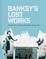 Ellsworth-Jones, W: Banksy's Lost Works