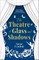 Corlett, A: Theatre of Glass and Shadows