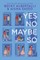 Yes No Maybe So