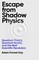 Kay, A: Escape From Shadow Physics