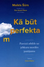Kā būt perfektam? Pareizā atbilde uz jebkuru morāles jautājumu asprātīgi