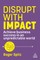 Spitz, R: Disrupt With Impact