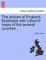 The Picture of England. Illustrated with Colour'd Maps of the Several Counties.