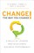 Change the Way You Change!
