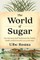 The World of Sugar