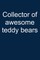 Awesome Teddy Collector