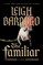 Bardugo, L: Familiar