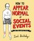 How to Appear Normal at Social Events