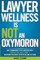 Lawyer Wellness Is NOT An Oxymoron
