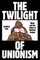 The Twilight of Unionism