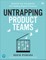 Pereira, D: Untrapping Product Teams