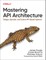 Mastering API Architecture