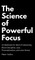 The Science of Powerful Focus