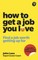 Lees, J: How To Get A Job You Love: Find a job worth getting
