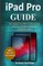 iPad Pro: The Complete User Guide to Master The New iPad & iPad Pro and Troubleshoot Common Problems