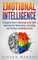 Emotional Intelligence: A Complete Guide to Master Social Skills, Improve Your Relationships, Controlling your Emotions and Raise Your EQ