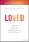 Loved: How to Rethink Marketing for Tech Products