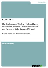 The Evolution of Modern Indian Theatre. The Indian People's Theatre Association and the Aura of the Colonial Wound