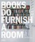 Books Do Furnish a Room