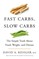Kessler, D: Fast Carbs, Slow Carbs