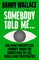 Wallace, D: Somebody Told Me