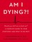 M. D., C: Am I Dying?!