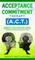 Acceptance and Commitment Therapy (A.C.T.)
