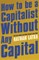 How to Be a Capitalist Without Any Capital