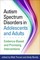 Autism Spectrum Disorders in Adolescents and Adults