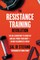 The Resistance Training Revolution: The No-Cardio Way to Burn Fat and Age-Proof Your Body--In Only 60 Minutes a Week