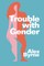 Byrne, A: Trouble With Gender