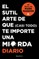 El SutÃÂ­l Arte de Que (Casi Todo) Te Importe Una Mierda. Diario / The Subtle Art of Not Giving a F-Ck