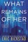 Rickstad, E: What Remains of Her