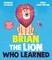 Stickley, F: Brian the Lion who Learned