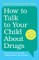 Bowden-Jones, O: How to Talk to Your Child About Drugs