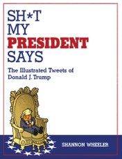 Sh*t My President Says: The Illustrated Tweets of Donald J. Trump