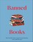 Banned Books: The World's Most Controversial Books, Past and