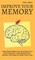 Improve Your Memory - Learn Faster, Retain more, and Unlock Your Brain's Potential - 17 Scientifically Proven Memory Techniques for Better Daily Living