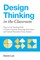 Lee, D: Design Thinking in the Classroom
