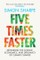 Five Times Faster