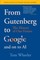Wheeler, T: From Gutenberg to Google and on to AI
