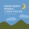 Herrick, O: Good Night, WorldI Love You So