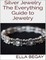 Silver Jewelry: The Everything Guide to Jewelry