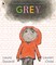 Dockrill, L: Grey: A picture book poem about feelings