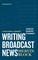 Writing Broadcast News -- Shorter, Sharper, Stronger: A Professional Handbook