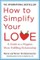 How to Simplify Your Love