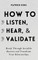 How to Listen, Hear, and Validate