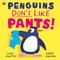 Leighton, J: Penguins Don't Like Pants!