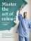 Bradley, T: Master the art of Colour