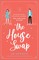 The House Swap: A funny and utterly gorgeous feel-good romance